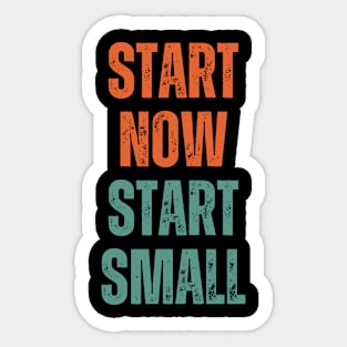 Inspirational and Motivational Quotes for Success - Start Now Start Small Sticker